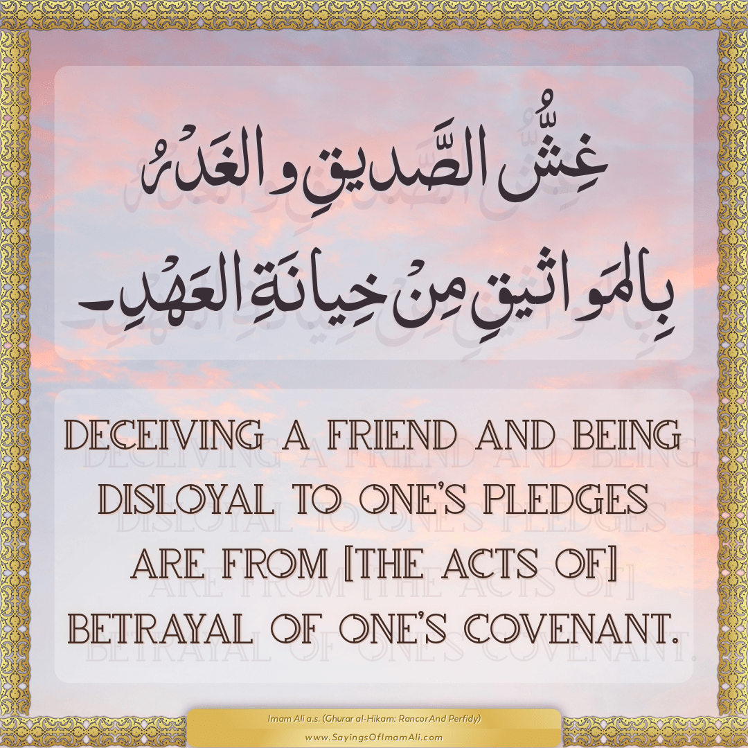 Deceiving a friend and being disloyal to one’s pledges are from [the...